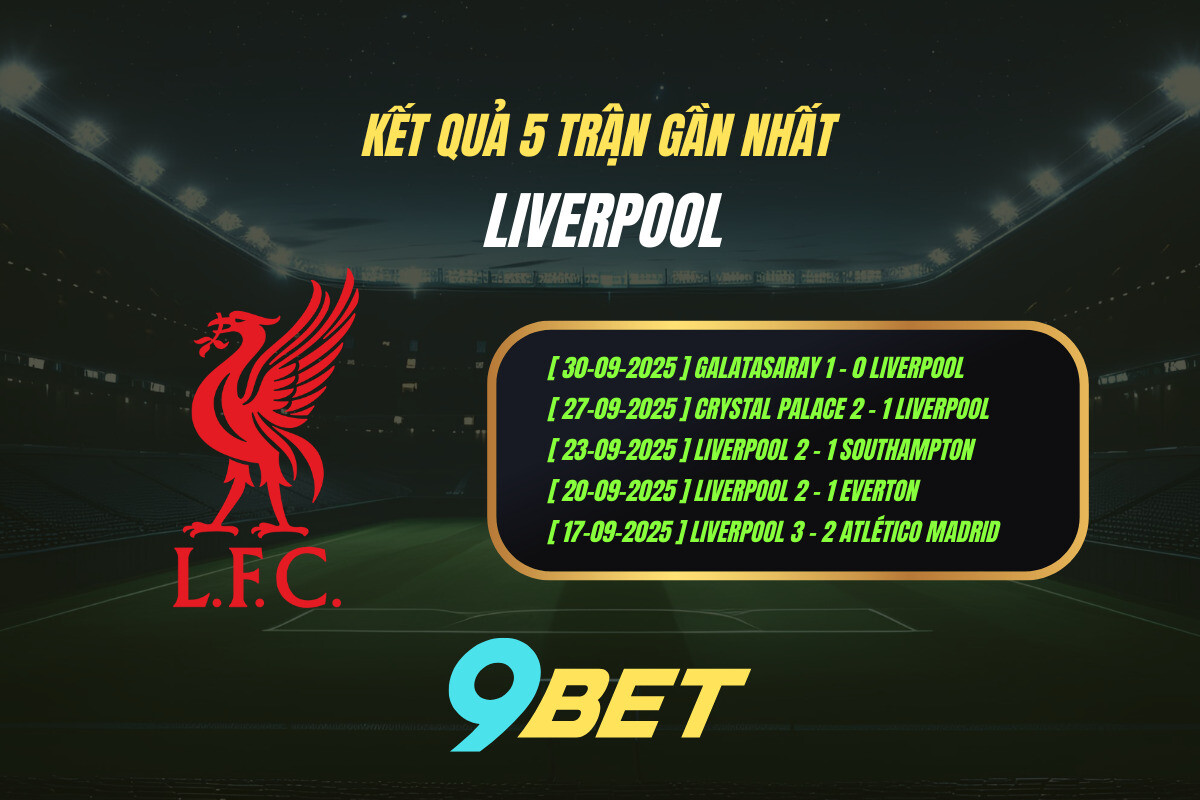 Kết quả 5 trận gần nhất Liverpool - 9BET