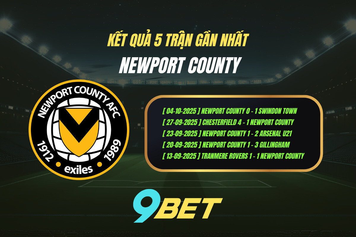 Thành Tích 5 Trận Gần Nhất Newport County 9bet