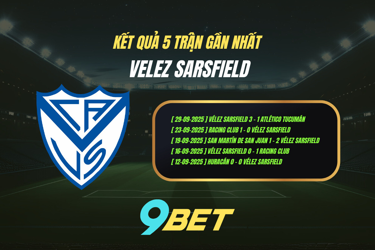 Thành Tích 5 Trận Gần Nhất Velez Sarsfield 9bet