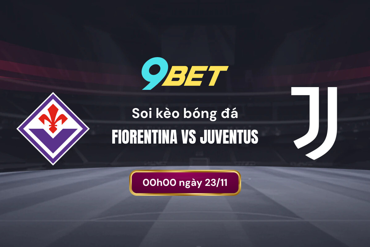 Soi Kèo Bóng đá Fiorentina Vs Juventus 9bet