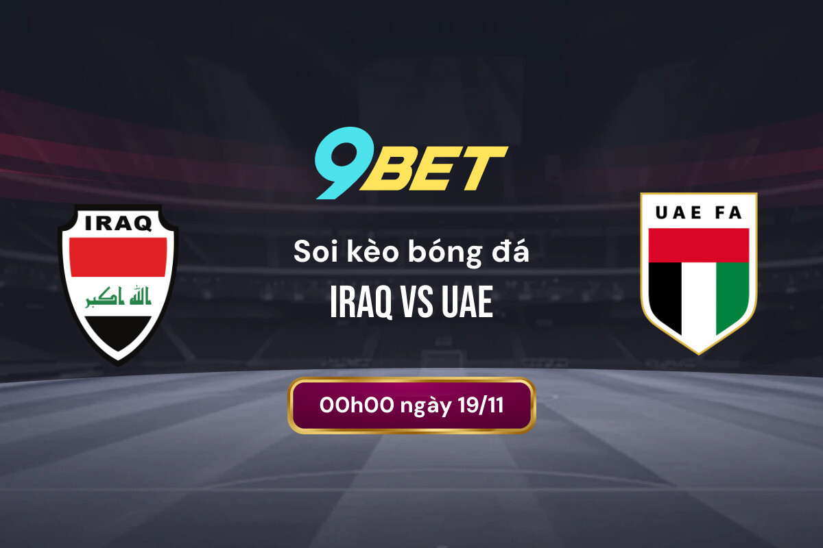 Soi Kèo Bóng đá Iraq Vs Uae 9bet