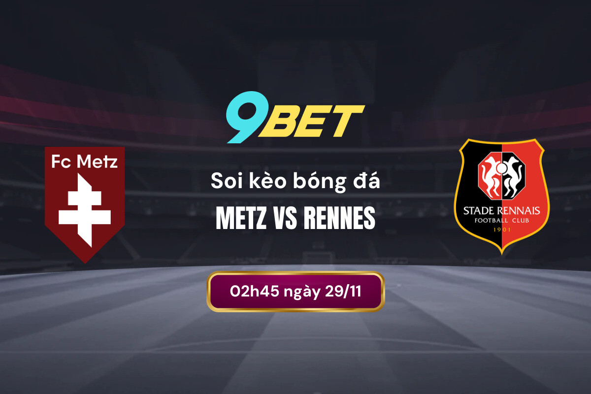 Soi Kèo Bóng đá Metz Vs Rennes 9bet