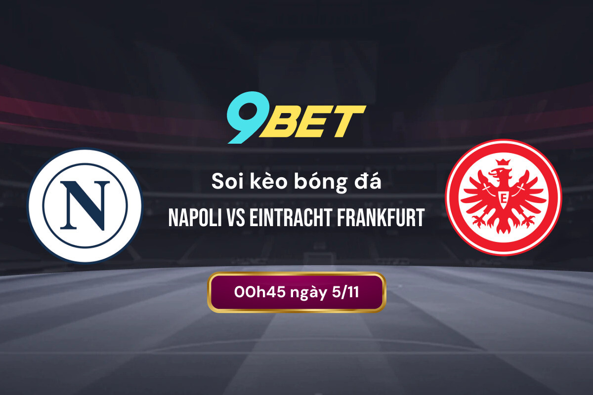 Soi Kèo Bóng đá Napoli Vs Eintracht Frankfurt 9bet