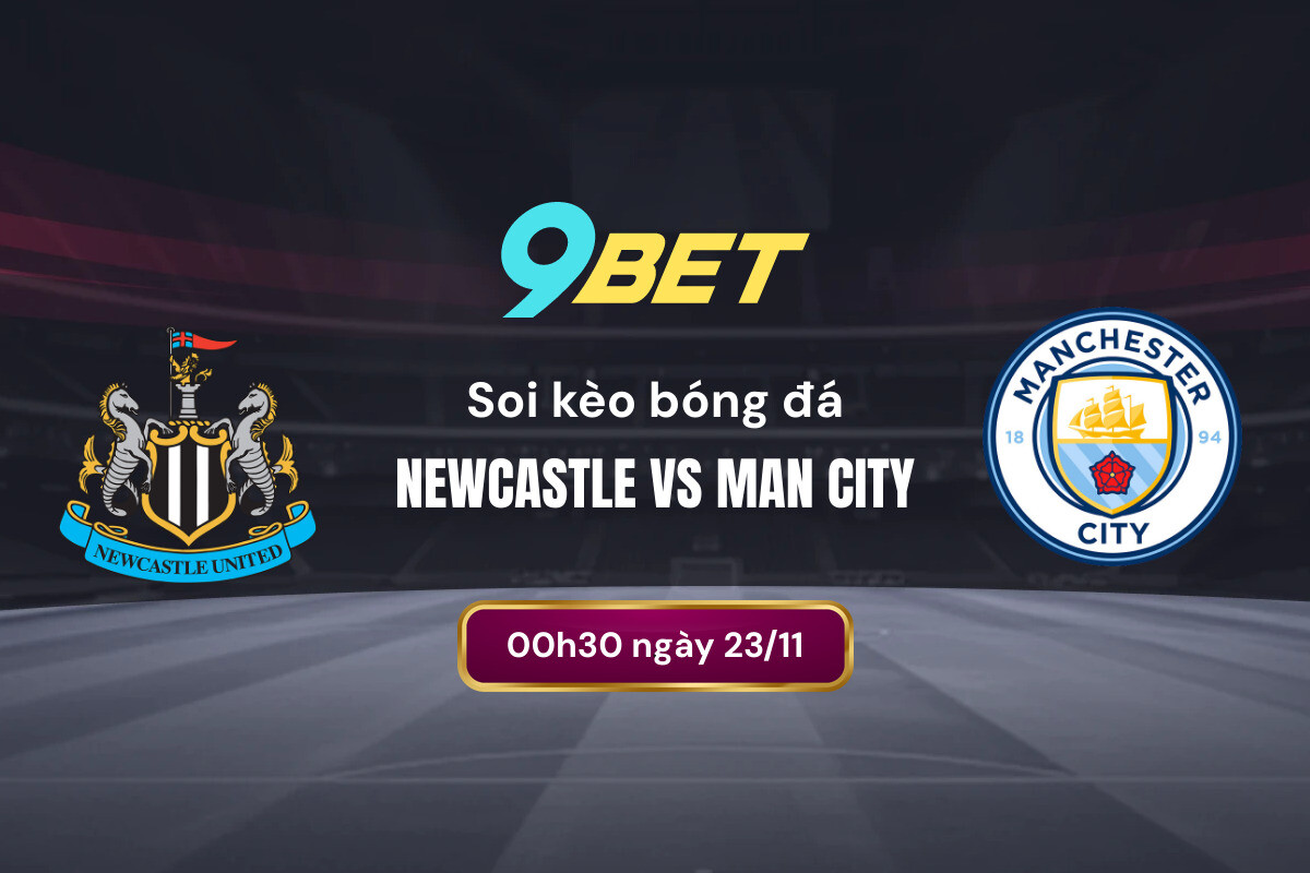 Soi Kèo Bóng đá Newcastle Vs Man City 9bet