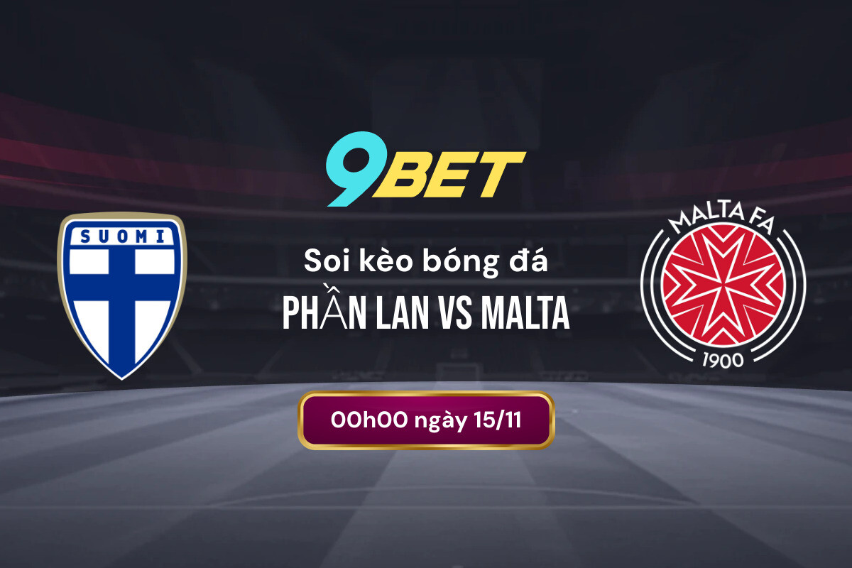 Soi Kèo Bóng đá Phần Lan Vs Malta 9bet
