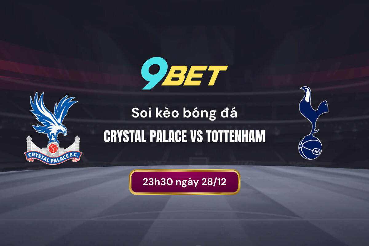 Soi Kèo Bóng đá Crystal Palace Vs Tottenham 9bet