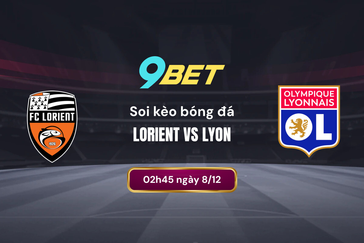 Soi kèo bóng đá Lorient vs Lyon, 02h45 ngày 8/12 9BET