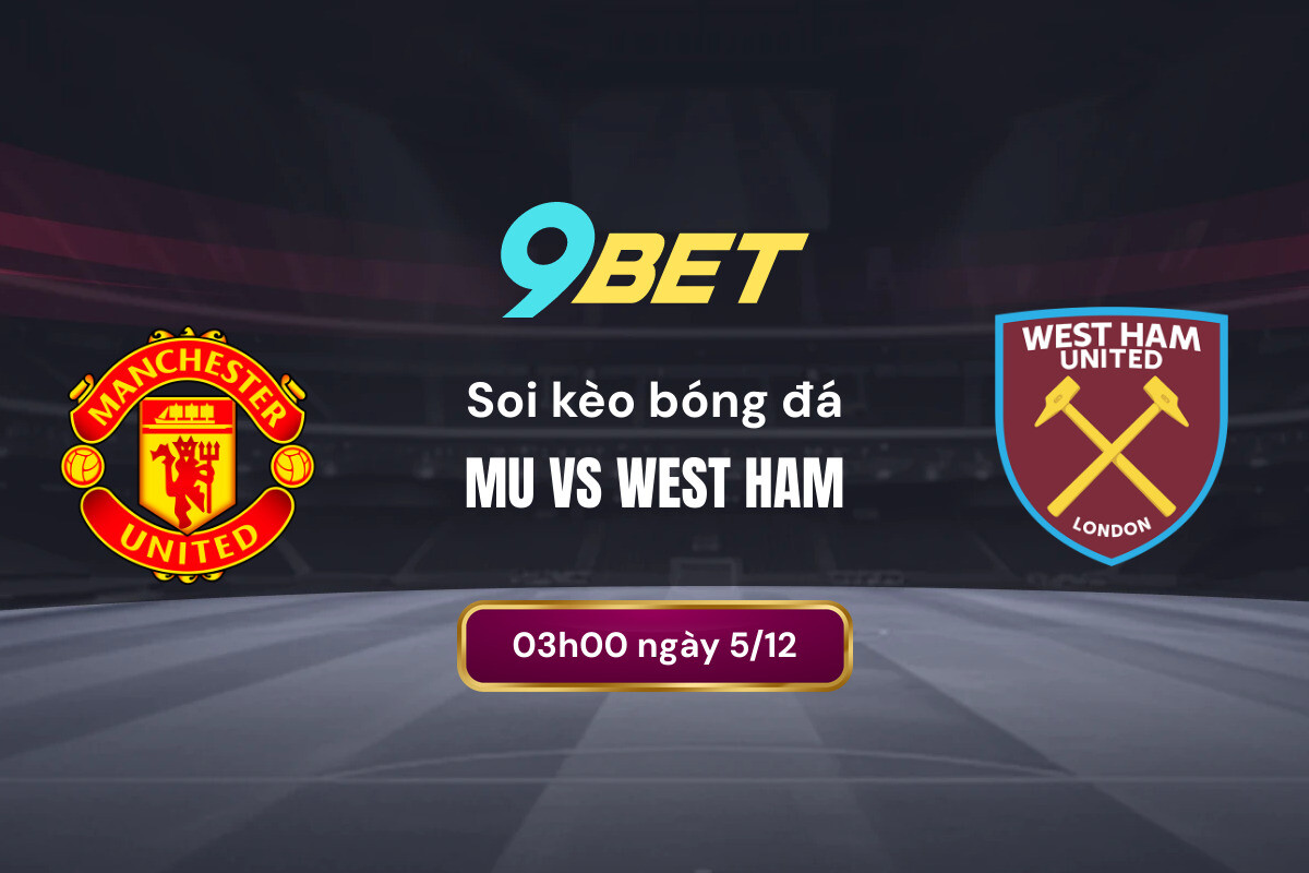 Soi Kèo Bóng đá Mu Vs West Ham 9bet