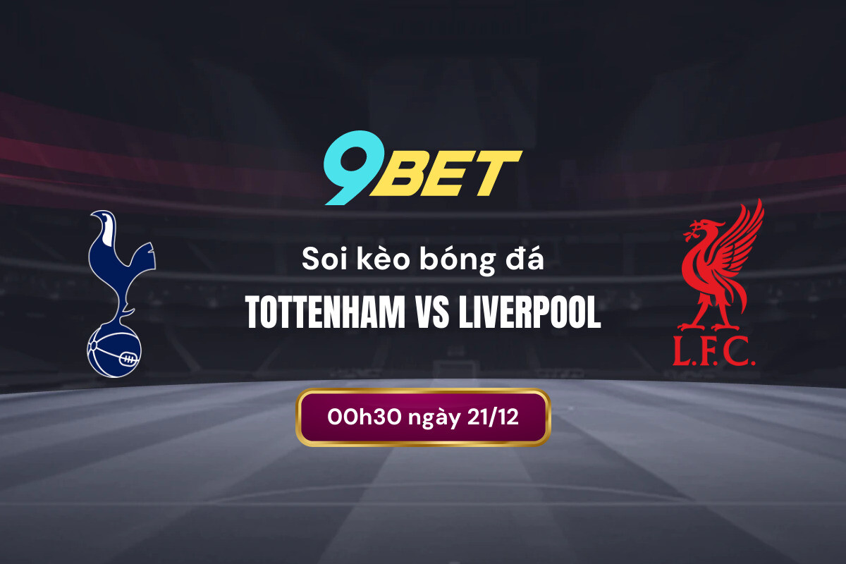 Soi Kèo Bóng đá Tottenham Vs Liverpool 9bet