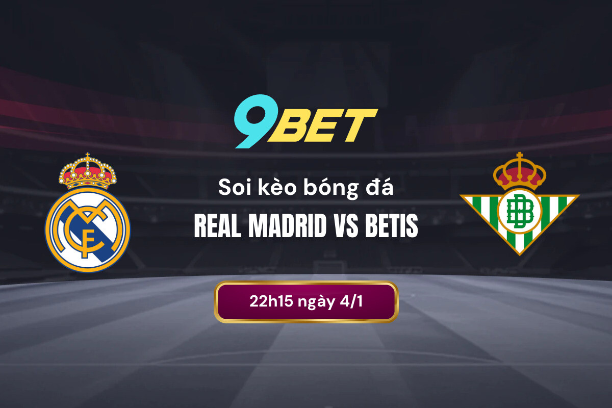 Soi Kèo Bóng đá Real Madrid Vs Betis 9bet